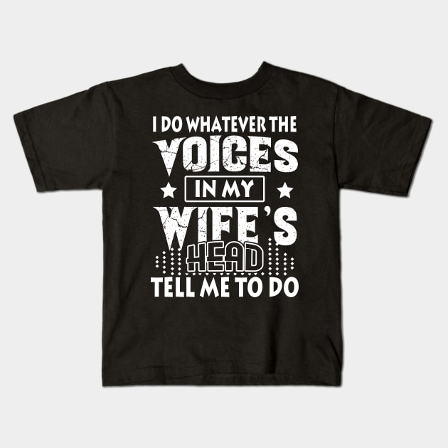 I Do Whatever The Voices In My Wife_s Head Kids T-Shirt by Simpsonfft